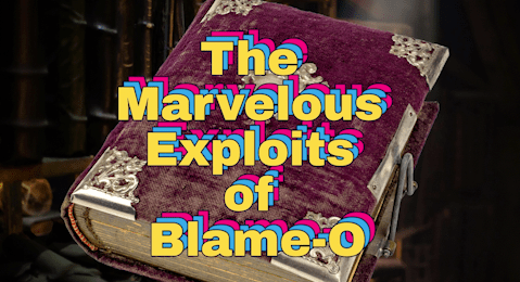 The Marvelous Exploits of&nbsp;Blame-O